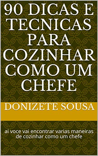 Capa do livro: 90 dicas e tecnicas para cozinhar como um chefe: ai voce vai encontrar varias maneiras de cozinhar como um chefe - Ler Online pdf