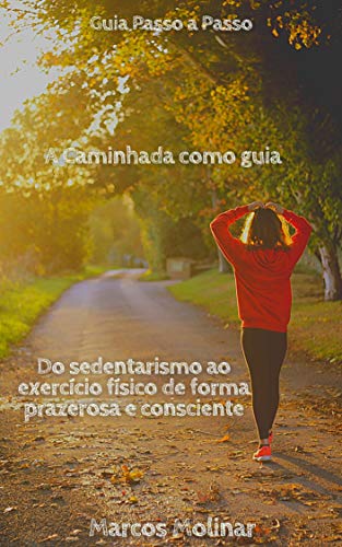 Capa do livro: A Caminhada como Guia : ( Do sedentarismo ao exercício de forma prazerosa e consciente) - Ler Online pdf