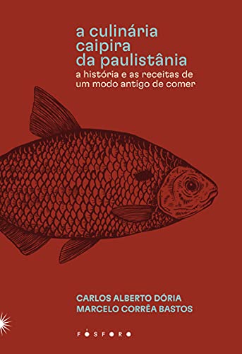 Capa do livro: A culinária caipira da Paulistânia: A história e as receitas de um modo antigo de comer - Ler Online pdf