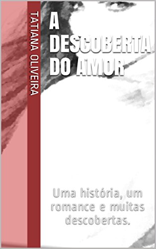 Livro PDF: A descoberta do amor: Uma história, um romance e muitas descobertas.