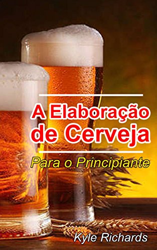 Livro PDF: A Elaboração de Cerveja – Para o Principiante