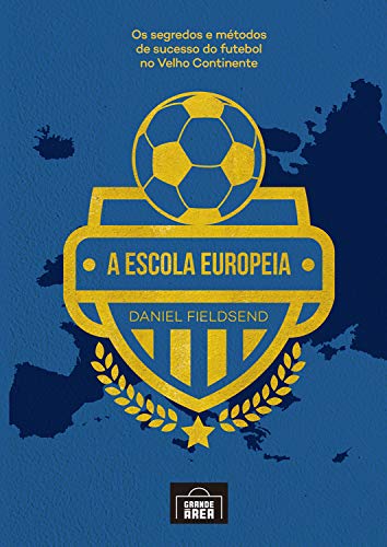 Capa do livro: A escola Europeia: Os segredos do futebol no velho continente - Ler Online pdf