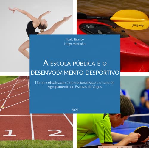 Capa do livro: A escola pública e o desenvolvimento desportivo: da concetualização à operacionalização: o caso do Agrupamento de Escolas de Vagos - Ler Online pdf