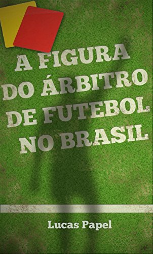 Capa do livro: A figura do árbitro de futebol no Brasil - Ler Online pdf