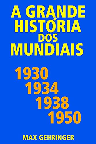 Livro PDF A grande história dos mundiais 1930, 1934, 1938, 1950