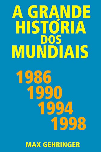 Livro PDF: A grande história dos mundiais 1986, 1990, 1994, 1998