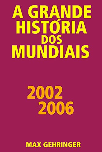 Capa do livro: A grande história dos mundiais 2002 2006 - Ler Online pdf