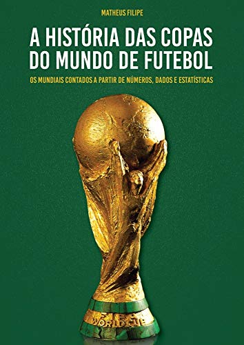 Livro PDF A História das Copas do Mundo de Futebol: Os Mundiais Contados A Partir de Números, Dados e Estatísticas
