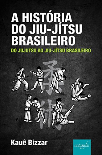 Capa do livro: A História do Jiu-Jítsu Brasileiro: do Jujutsu ao Jiu-Jítsu Brasileiro - Ler Online pdf