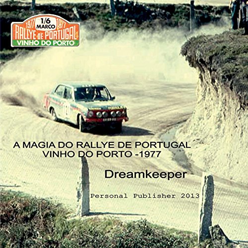 Capa do livro: A magia do Rallye de Portugal – Vinho do Porto 1977: O melhor Rallye do mundo (Photo Travel Livro 2) - Ler Online pdf