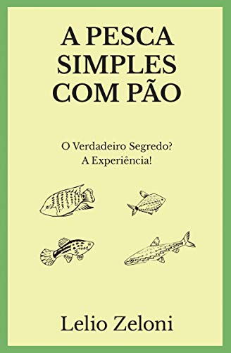 Livro PDF A Pesca Simples com Pão: O Verdadeiro Segredo? A Experiência!