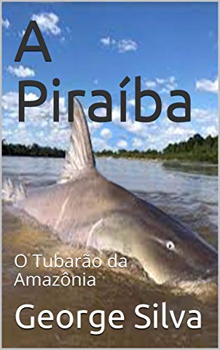 Capa do livro: A Piraíba: O Tubarão da Amazônia - Ler Online pdf