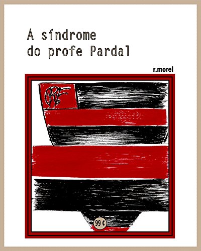 Livro PDF A síndrome do profe Pardal (Coleção “Campanha do Flamengo no Brasileirão 2017” Livro 30)