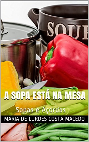 Livro PDF A sopa está na mesa: Sopas e Açordas