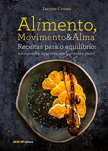 Capa do livro: Alimento, Movimento & Alma: Receitas para o equilíbrio: antroposofia, ayurveda, zen-budismo e pancs - Ler Online pdf
