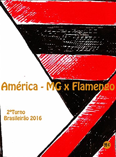 Livro PDF: América-MG x Flamengo: Brasileirão 2016/2º Turno (Campanha do Clube de Regatas do Flamengo no Campeonato Brasileiro 2016 Série A Livro 35)