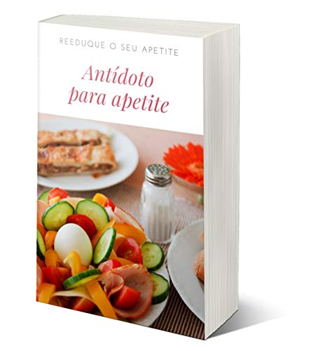 Livro PDF Antídoto Para Apetite: Aprenda a reeducar seu apetite com a reeducação alimentar de uma maneira fácil e simples