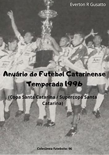 Livro PDF Anuário Do Futebol Catarinense Temporada 1996
