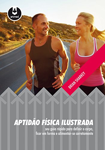 Capa do livro: Aptidão Física Ilustrada: Seu Guia Rápido para Definir o Corpo, Ficar em Forma e Alimentar-se Corretamente - Ler Online pdf