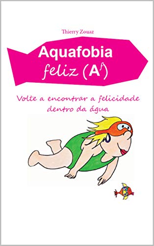 Capa do livro: Aquafobia feliz (Af): Volte a encontrar a felicidade dentro da àgua (Nova edição atualizada) - Ler Online pdf