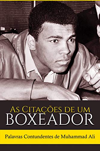 Capa do livro: As Citações de um Boxeador: Palavras Contundentes de Muhammad Ali - Ler Online pdf