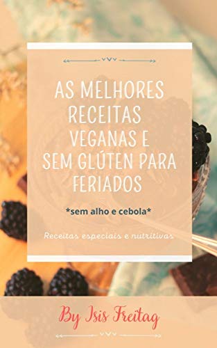 Capa do livro: As Melhores Receitas Veganas e Sem Glúten para Feriados : Seleção de Receitas para Datas Especiais - Ler Online pdf