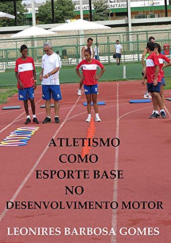 Capa do livro: Atletismo Como Esporte Base No Desenvolvimento Motor - Ler Online pdf