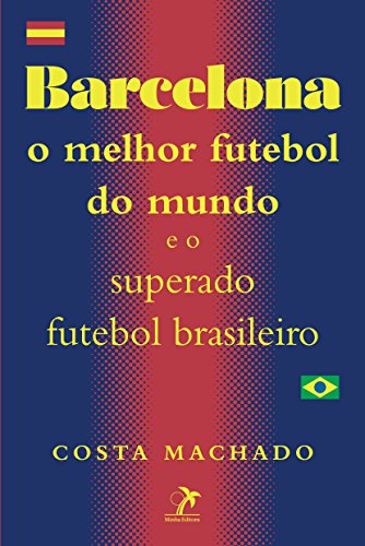 Livro PDF Barcelona: O melhor futebol do mundo e o superado futebol brasileiro