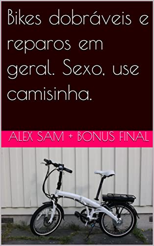 Capa do livro: Bikes dobráveis e reparos em geral. Sexo, use camisinha. - Ler Online pdf