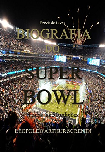 Livro PDF BIOGRAFIA DO SUPER BOWL – Prévia para E-Book -: História de todas as edições de Super Bowl – Prévia –