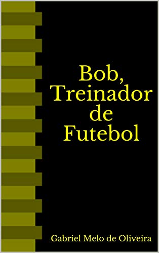 Capa do livro: Bob, Treinador de Futebol - Ler Online pdf
