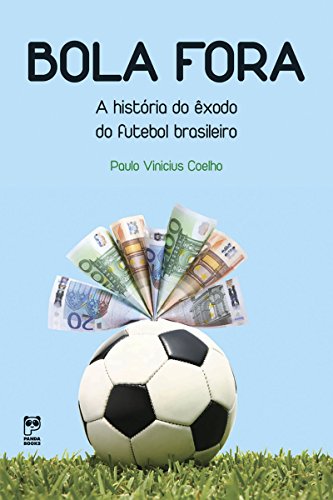 Capa do livro: Bola fora: A historia do êxodo do futebol brasileiro - Ler Online pdf