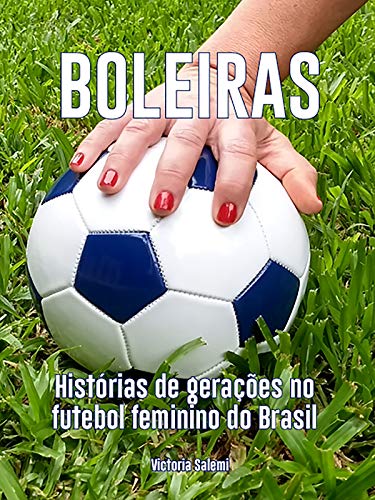 Livro PDF Boleiras: Histórias de gerações no futebol feminino do Brasil
