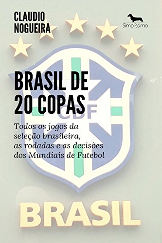 Livro PDF Brasil de 20 Copas: Todos os jogos da seleção brasileira, as rodadas e as decisões dos Mundiais de Futebol