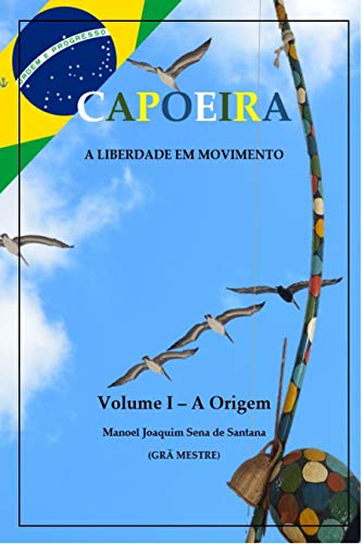 Capa do livro: Capoeira: A Liberdade em Movimento – Vol. I: A Origem - Ler Online pdf