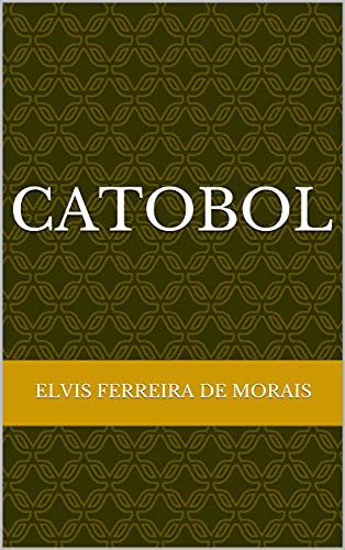 Capa do livro: CATOBOL (Esportes Criados pelo Escritor Elvis Ferreira de Morais) - Ler Online pdf