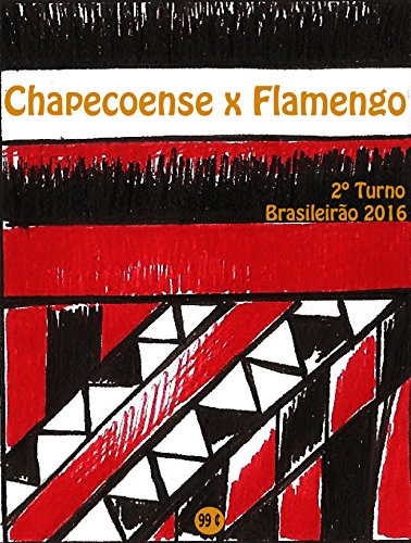 Livro PDF Chapecoense x Flamengo: Brasileirão 2016/2º Turno (Campanha do Clube de Regatas do Flamengo no Campeonato Brasileiro 2016 Série A Livro 22)