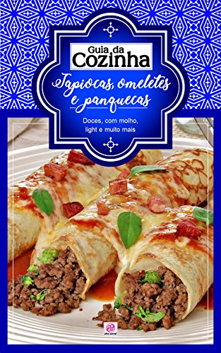 Capa do livro: Coleção Guia da Cozinha – Tapiocas, panquecas e omeletes: Doces, com molho, light e muito mais - Ler Online pdf