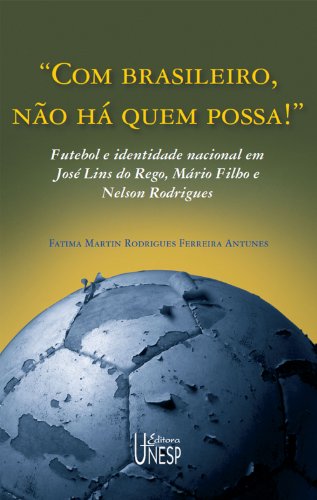 Capa do livro: Com brasileiros, não há quem possa! Futebol e identidade nacional em José Lins do Rego, Mário Filho e Nelson Rodrigues - Ler Online pdf