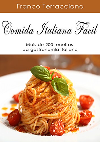 Livro PDF COMIDA ITALIANA FÁCIL: Mais de 200 receitas da gastronomia italiana