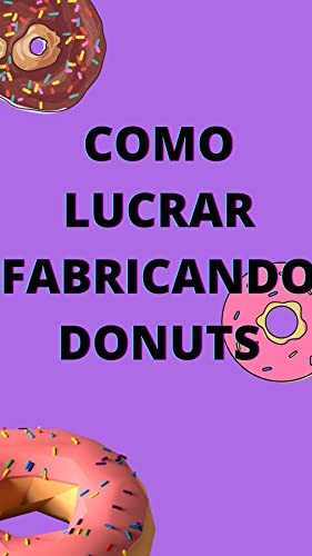 Livro PDF Como Lucrar Fabricando Donuts: Como Lucrar Fabricando Donuts