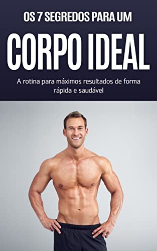 Livro PDF CORPO IDEAL: Os 7 segredos para o corpo ideal, a rotina para máximos resultados de forma rápida e saudável