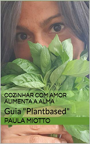 Capa do livro: Cozinhar com amor alimenta a alma: Guia “Plantbased” - Ler Online pdf