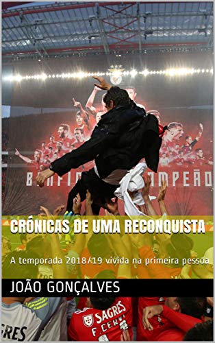 Capa do livro: Crónicas de Uma Reconquista: A temporada 2018/19 vivida na primeira pessoa - Ler Online pdf