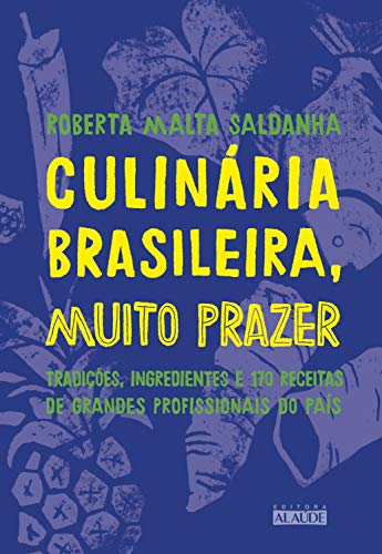 Capa do livro: Culinária brasileira, muito prazer: Tradições, ingredientes e 170 receitas de grandes profissionais do país - Ler Online pdf