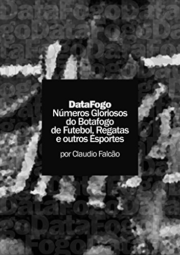 Livro PDF DataFogo: Números Gloriosos do Botafogo de Futebol, Regatas e outros Esportes