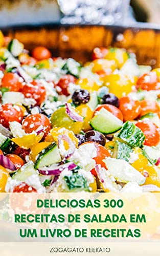 Livro PDF Deliciosas 300 Receitas De Salada Em Um Livro De Receitas : Saladas Saudáveis Para Perda De Peso – Salada No Café Da Manhã, Almoço, Jantar – Salada De Frutas – Salada De Sobremesas