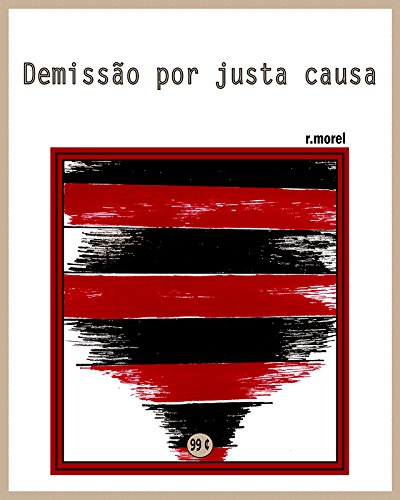 Livro PDF Demissão por justa causa (Coleção “Campanha do Flamengo no Brasileirão 2017” Livro 19)