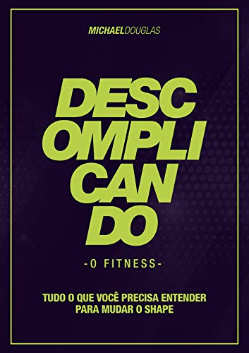 Capa do livro: Descomplicando o Fitness: Tudo o que você precisa entender para mudar o shape - Ler Online pdf