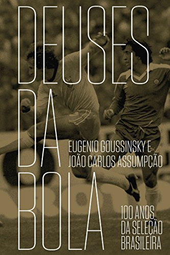 Capa do livro: Deuses da bola: 100 anos da seleção brasileira - Ler Online pdf